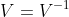V = V^{-1}